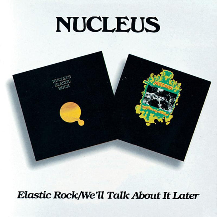 Nucleus: Elastic Rock / We'll Talk About It Later