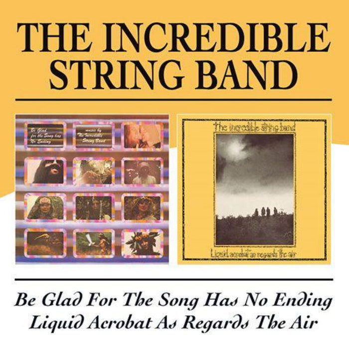 The Incredible String Band: Be Glad For The Song Has No Ending / Liquid Acrobat As Regards The Air