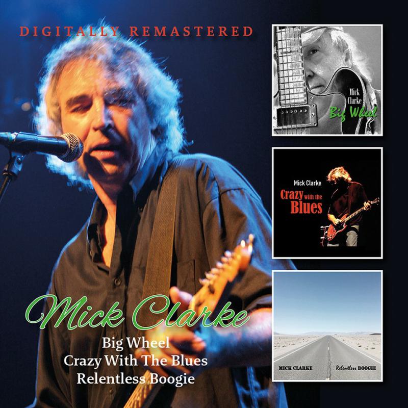 Mick Clarke: Big Wheel / Crazy With The Blues / Relentless