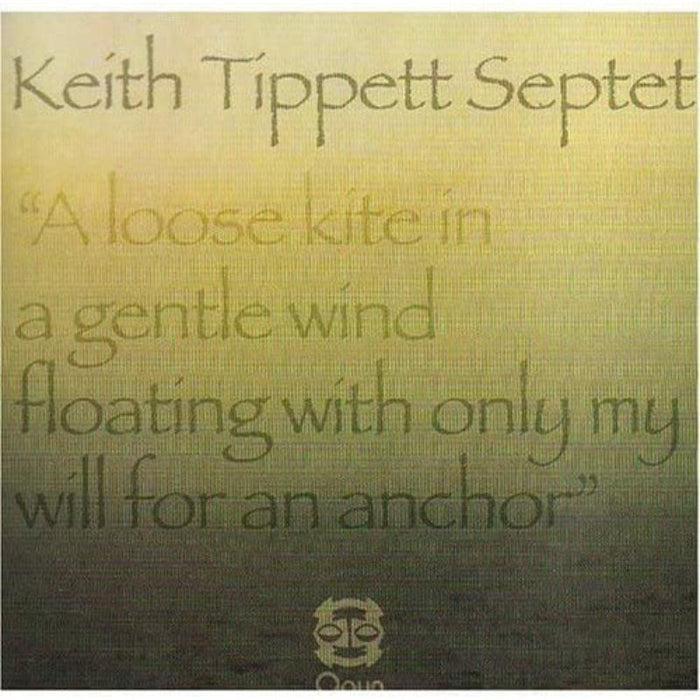 Keith Tippett Septet: A Loose Kite in a Gentle Wind Floating With Only My Will for an Anchor