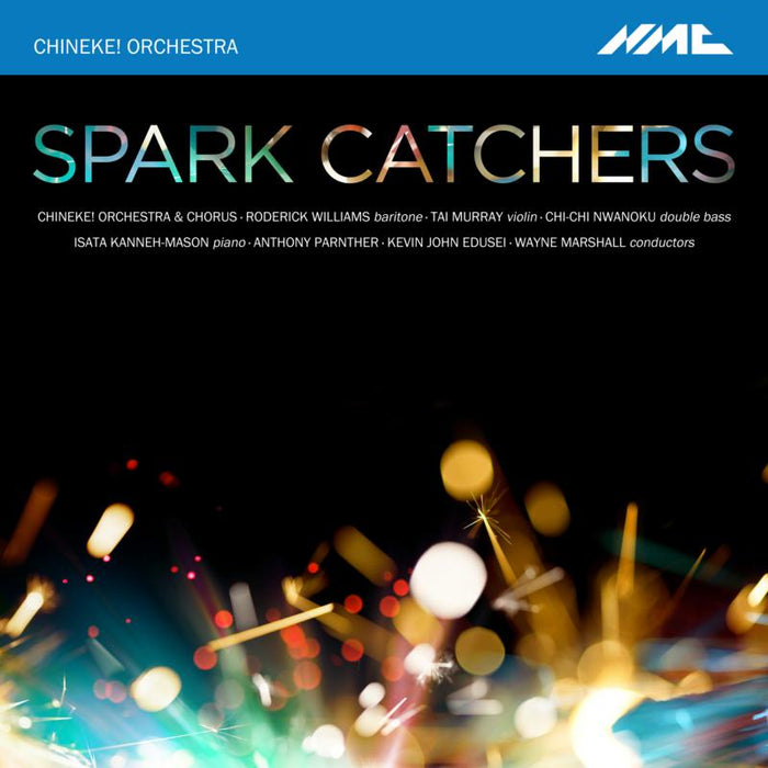 Chineke! Orchestra & Chorus; Roderick Williams ; Tai Murray; Chi-chi Nwanoku ; Isata Kanneh-Mason ; Anthony Parnther ; Kevin John Edusei; Wayne Marshall: Chineke!:Spark Catchers