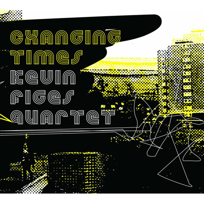 Kevin Figes Quartet: Changing Times