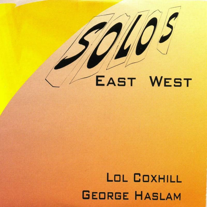 Lol Coxhill & George Haslam: Solos East West
