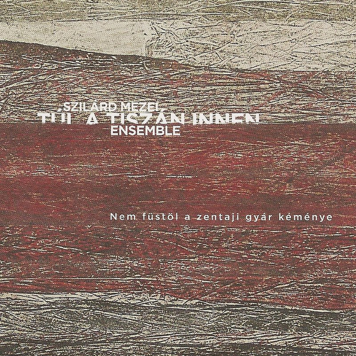 Szilard Mezei Tul A Tiszan Innen Ensemble: Nem fustol a zentaji gyar kemenye