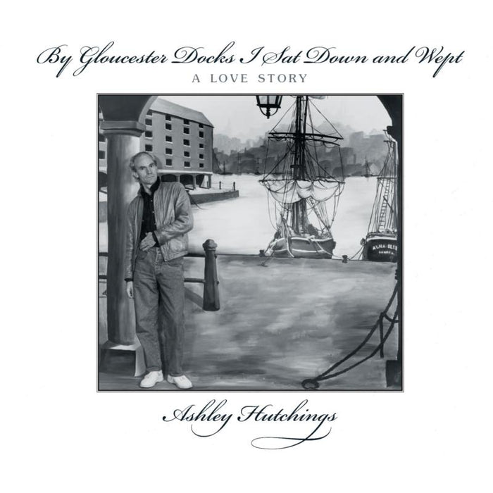 Ashley Hutchings All Stars: By Gloucester Docks I Sat Down And Wept