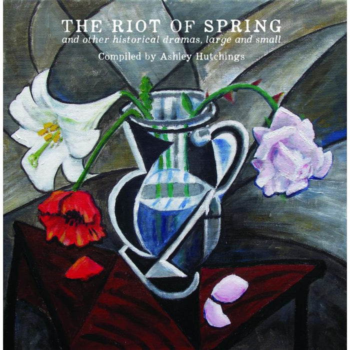 Ashley Hutchings: Riot Of Spring & Other Histori