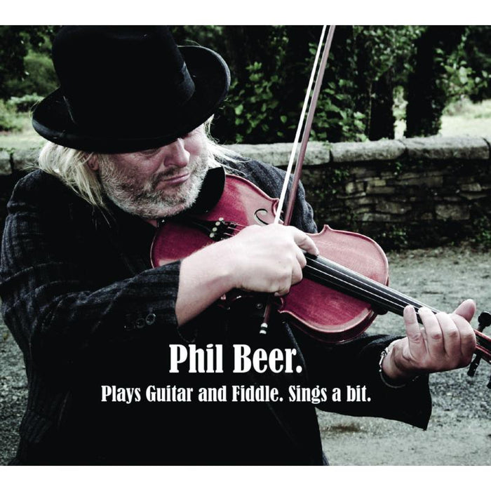 Phil Beer: Plays Guitar And Fiddle, Sings A Bit