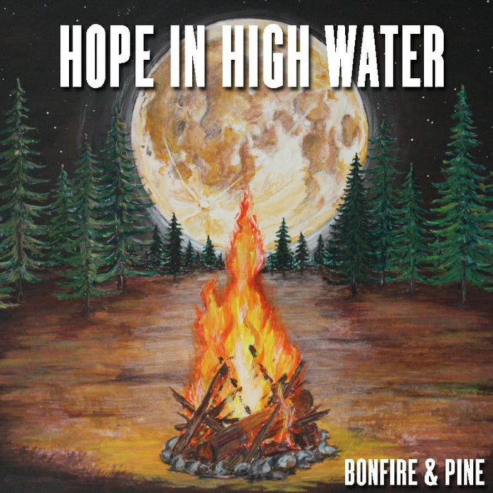 Hope In High Water: Bonfire & Pine