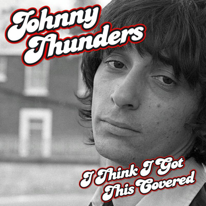 Johnny Thunders: I Think I've Got This Covered