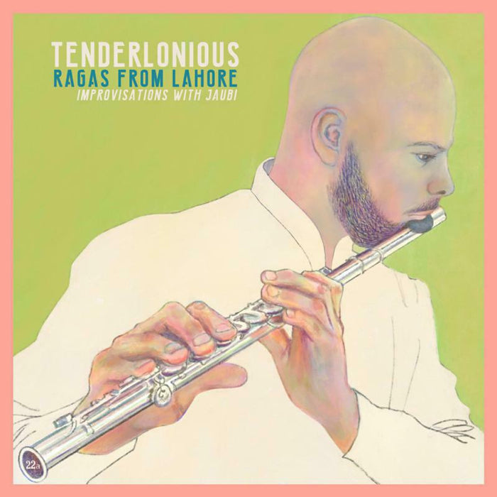 Tenderlonious: Ragas From Lahore - Improvisations With Jaubi
