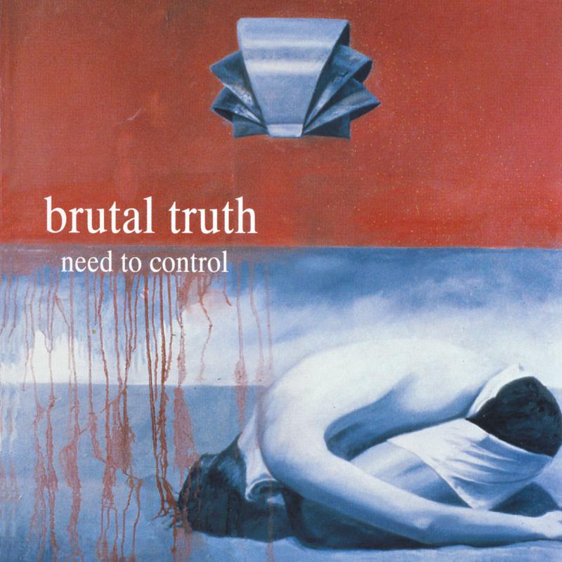 Brutal Truth: Need To Control – Proper Music