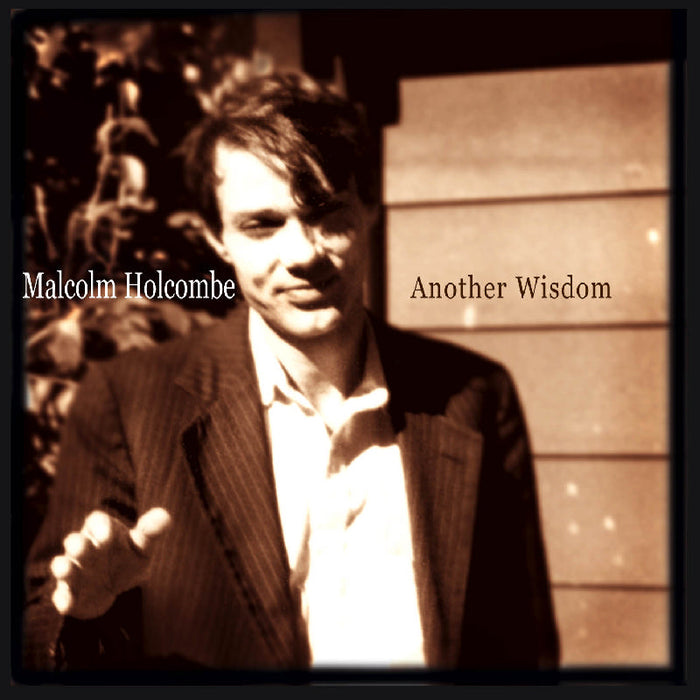 Malcolm Holcombe: Another Wisdom
