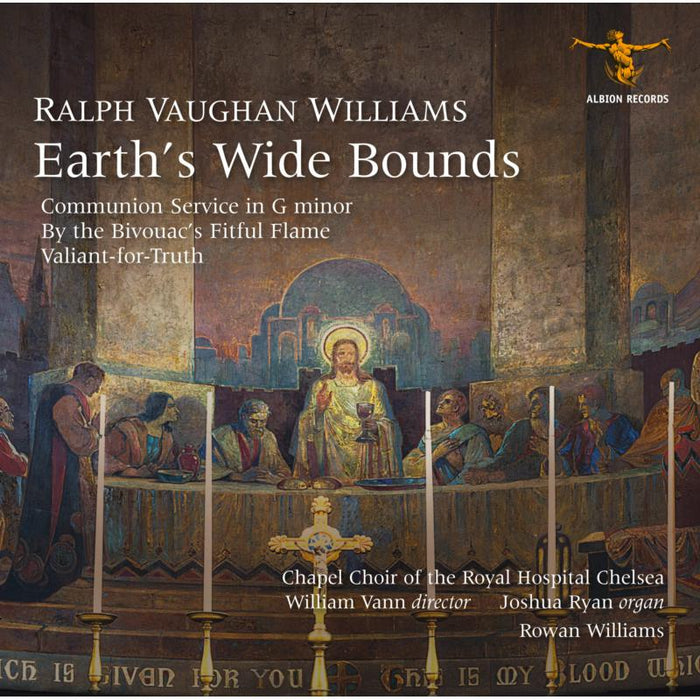 Chapel Choir Of The Royal Hospital Chelsea, William Vann, Joshua Ryan, Rowan Williams - Ralph Vaughan Williams: Earth's Wide Bounds - ALBCD051