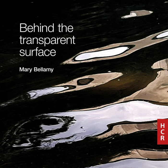 Mary Bellamy, Ensemble Musikfabrik, ELISION Ensemble, Christopher Redgate, Philip Thomas, Richard Craig, Ross Karre: Behind the Transparent Surface