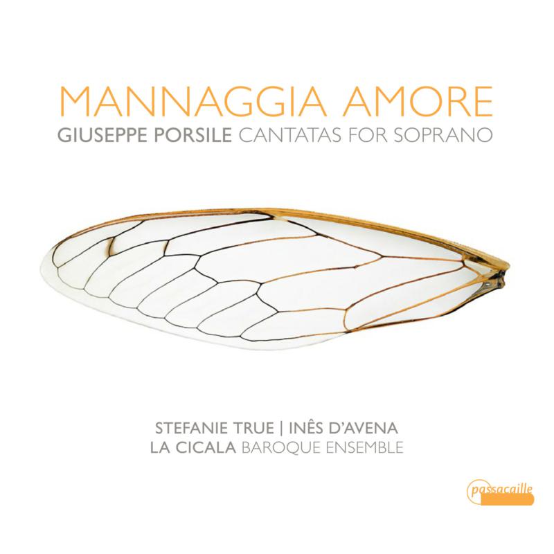 La Cicala; Ines D’Avena; Stefanie True - Giuseppe Porsile: Mannaggia Amore - Cantatas For Soprano - PAS1061