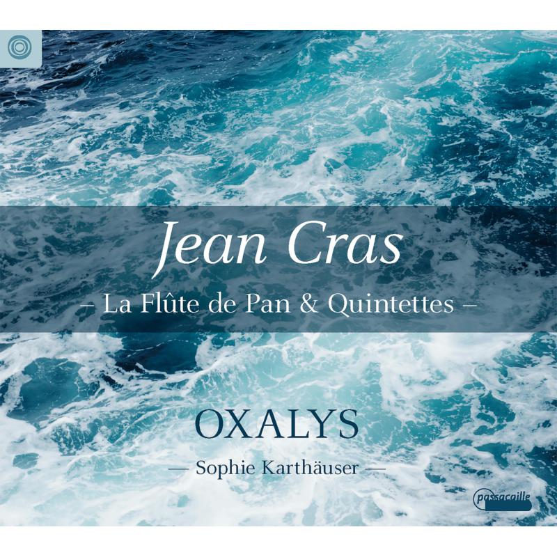 Oxalys; Sophie Karthauser - Jean Cras: La FLute De Pan & Quintettes - PAS1067