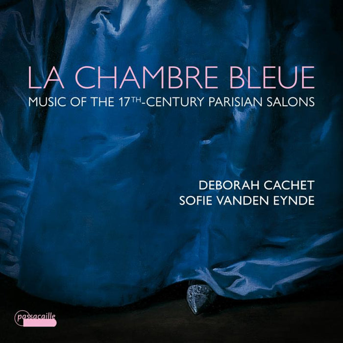 Deborah Cachet; Sofie Vanden Eynde - La Chambre Bleue - Music from the 17th-century Parisian salons - PAS1097