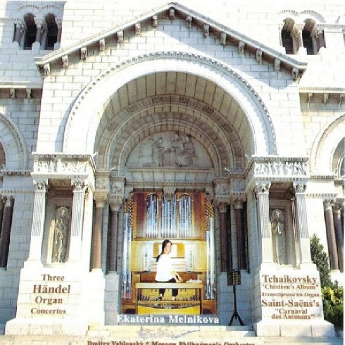 Ekaterina Melnikova: Three Handel Organ Concertos; Tchaikovsky: Children's Album; Saint-Saens: Carnaval du Animaux