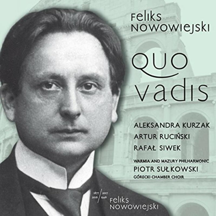 Arkadiusz Bialic, G?recki Chamber Choir, Aleksandra Kurzak, Olsztyn Philharmonic, Artur Ruci?ski, Rafa? Siwek, Piotr Su?kowski, Sebastian Szumski: Feliks Nowowiejski: Quo Vadis