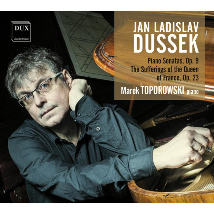 Marek Toporowski: Dussek: Piano Sonatas, Op.9; The Sufferings of the Queen of France, Op.23
