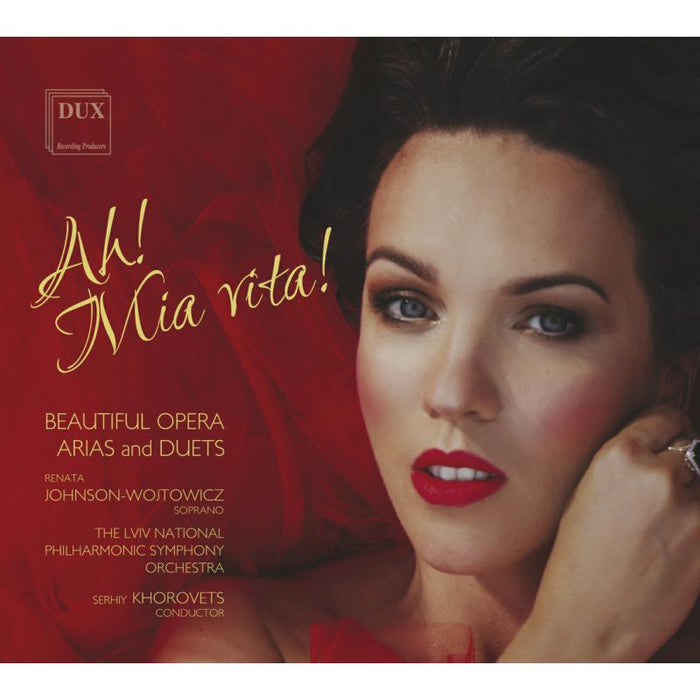 Magdalena Dobrowolska, Renata Johnson-Wojtowicz, Aleksandra Kalicka, Lviv National Philharmonic Symphony Orchestra & Serhij Chorowec: Ah! Mia Vita! - Beautiful Opera Arias and Duets