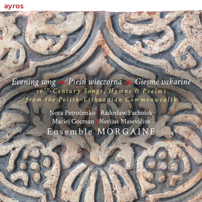 Ensemble Morgaine - Evening Song: 16th Century Songs, Hymns And Psalms From The Polish-Lithuanian-Commonwealth. - AYCD05