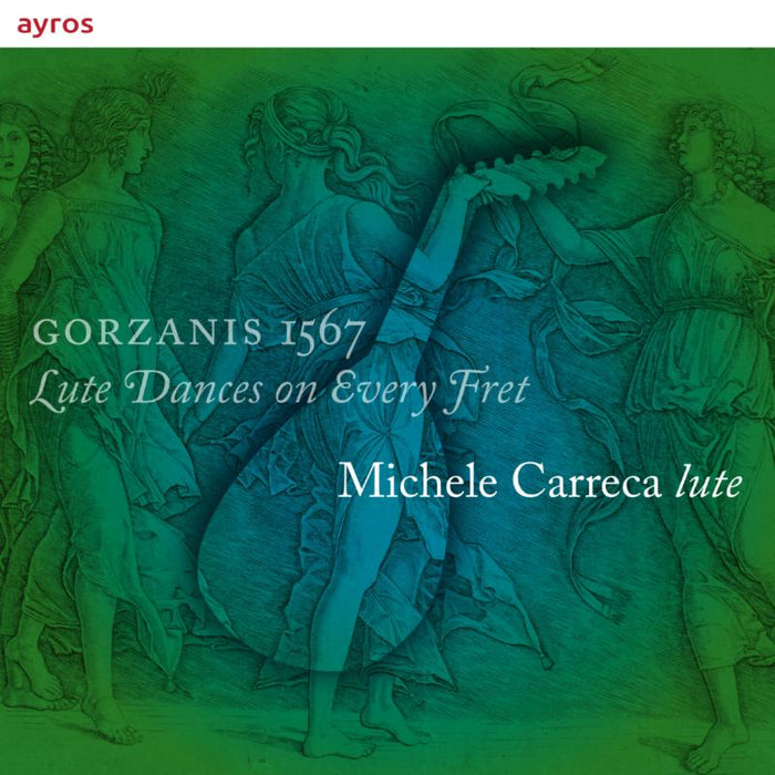 Michele Carreca - Gorzanis 1567 - Lute Dances On Every Fret - AYCD06