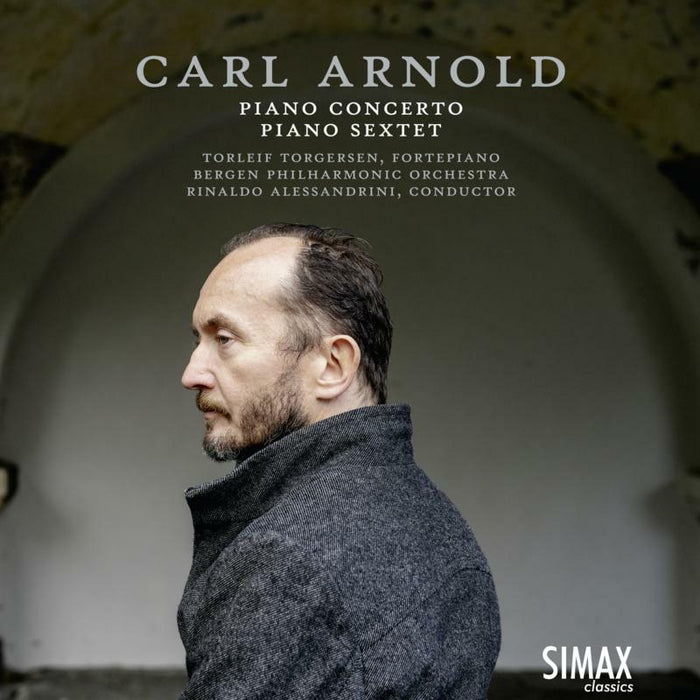 Torleif Torgersen, Bergen Philharmonic Orchestra & Rinaldo Alessandrini: Carl Arnold: Piano Concerto; Grand Sextet