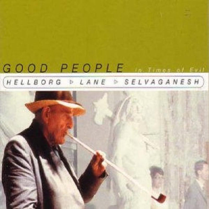 Jonas Hellborg, Shawn Lane & Selvaganesh: Good People In Times Of Evil