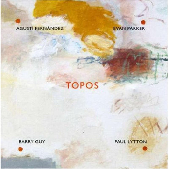 Agusti Fernandez, Evan Parker, Barry Guy & Paul Lytton: Topos