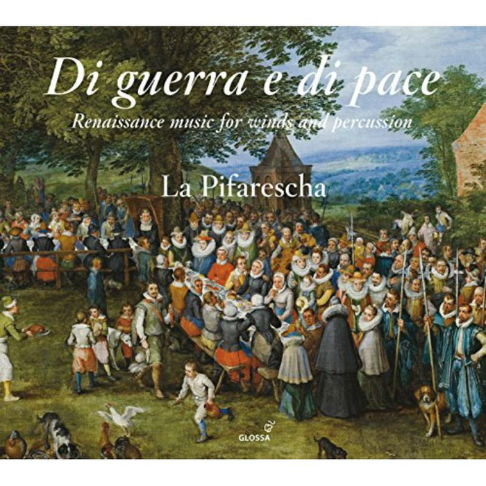 La Pifarescha - Desprez/Willaert/Isaac/PhalEse/Anon./ - Di Guerra e di Pace - Renaissance Music for Winds and Percussion - GCD923901