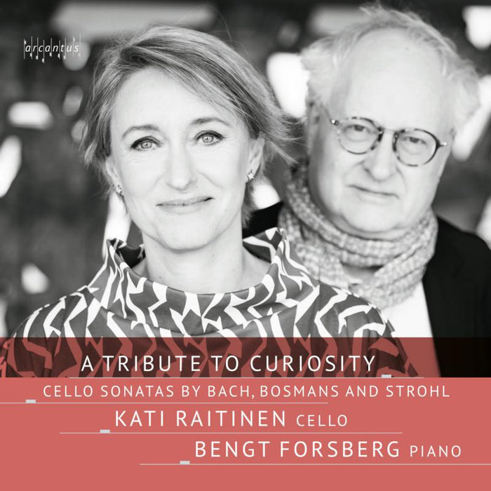 A Tribute to Curiosity: Cello Sonatas by Bach, Bosmans and Strohl