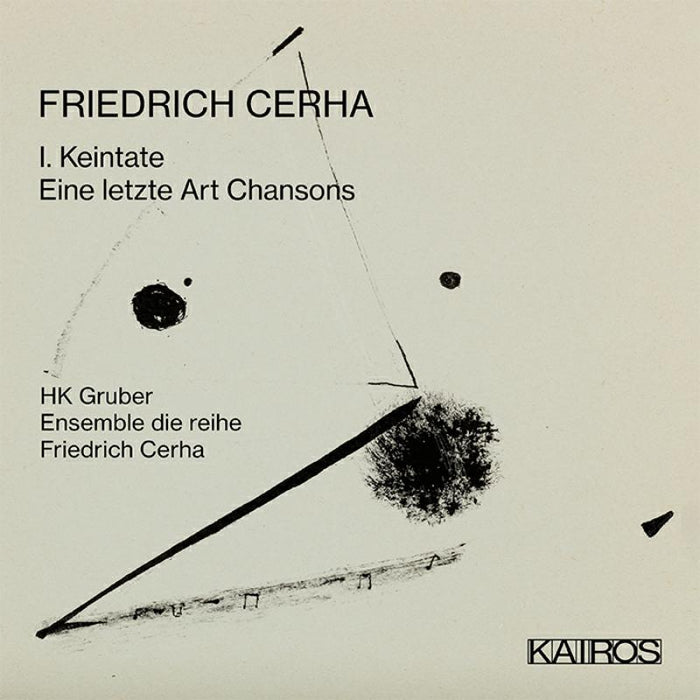 HK Gruber; Ensemble Die Reihe; Friedrich Cerha - Friedrich Cerha: 1. Keintate / Eine Letzte Art Chansons - KAI0015100