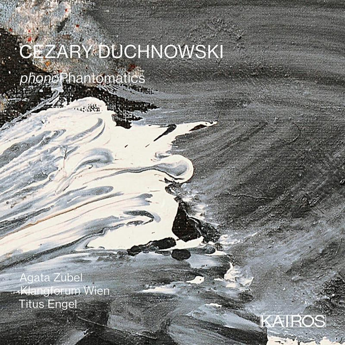 Agata Zubel; Klangforum Wien; Titus Engel - Cezary Duchnowski: PhonoPhantomatics - KAI0015109