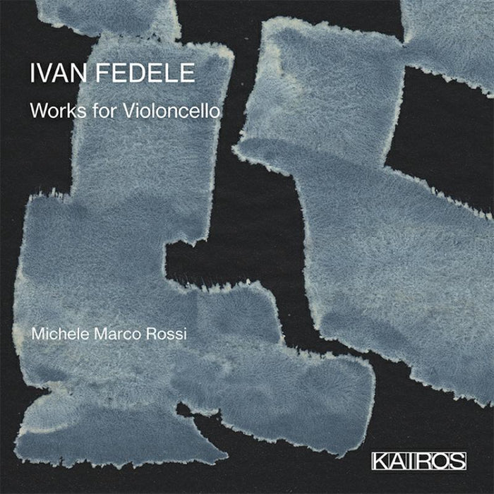 Michele Marco Rossi - Ivan Fedele: Works For Violoncello - KAI0015115