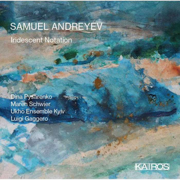 Dina Pysarenko, Maren Schwier, Ukho Ensemble Kyiv - Samuel Andreyev: Iridescent Notation - KAI0015002