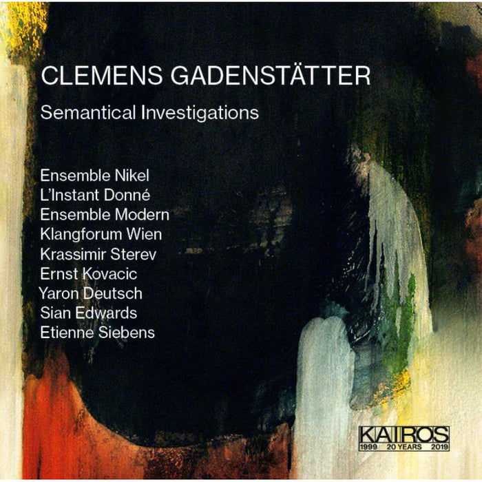 L’Instand Donne, Ensemble Modern, Klangforum Wien - CLEMENS GADENSTÄTTER: Semantical Investigations - KAI0015006