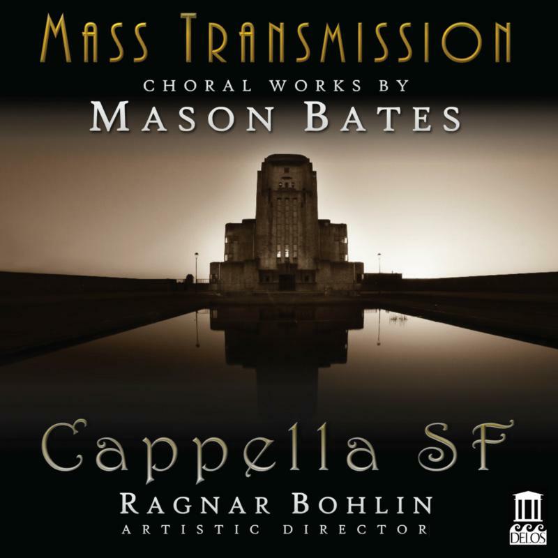 Cappella Sf/Bates/Demers - Mass Transmission - Choral Works by Mason Bates - DE3573