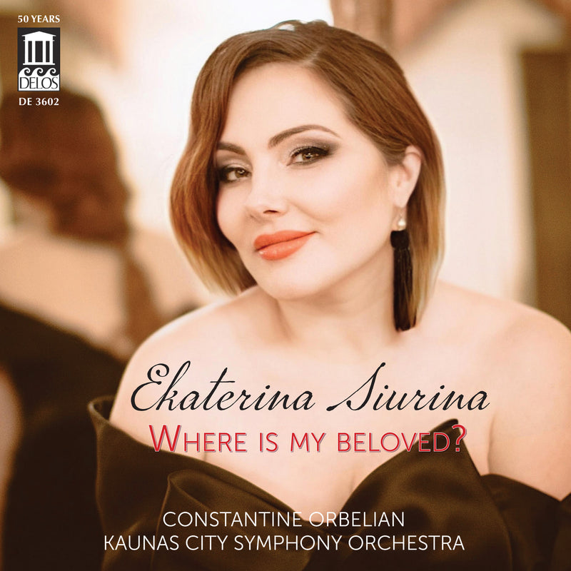 Ekaterina Siurina; Kaunas City Symphony Orchestra; Constantine Orbelian - Where Is My Beloved? - DE3602