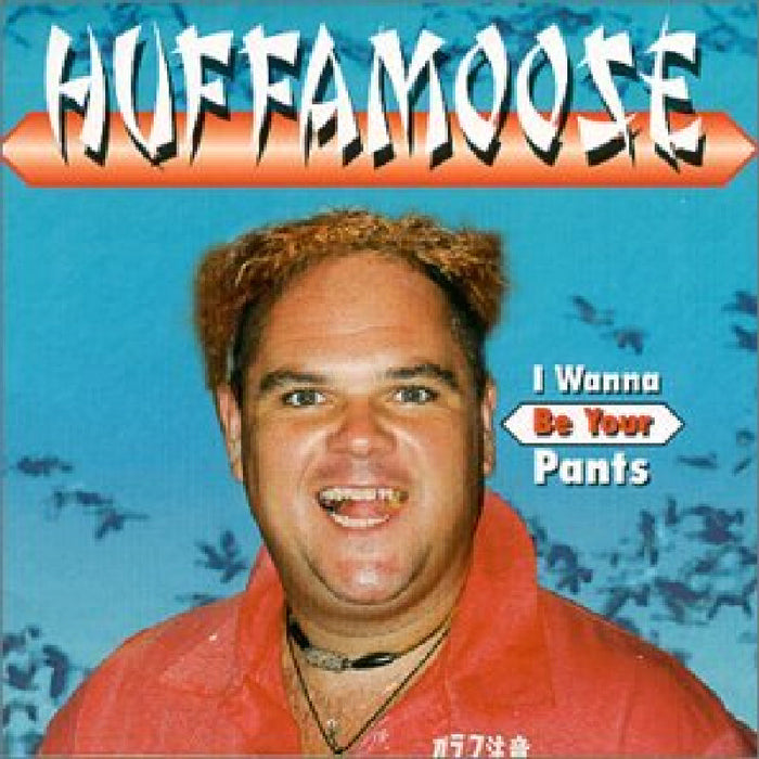 Huffamoose - I Wanna Be Your Pants - SHANCD5742