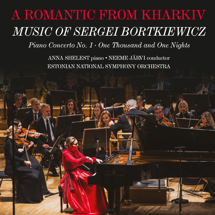 Anna Shelest; Estonian National Symphony Orchestra; Neeme Jarvi - A Romantic from Kharkiv: Music of Sergei Bortkiewicz - MACD1313