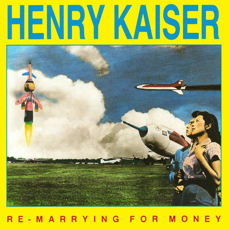 HENRY KAISER - ReMarrying For Money - SST222CD