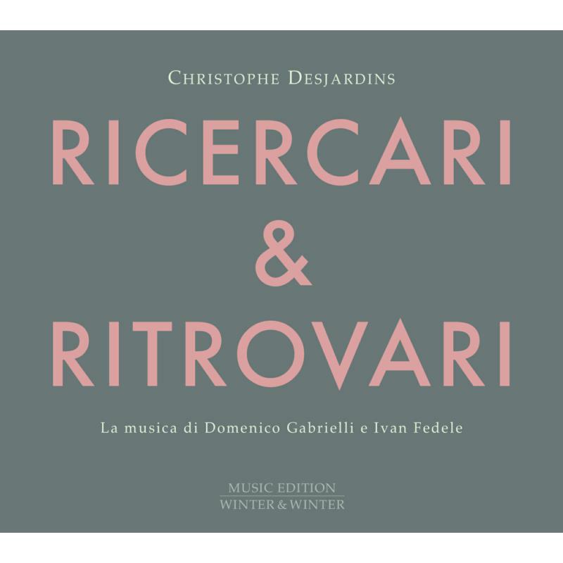 Christophe Desjardins - Domenico Gabrielli & Ivan Fedele: Ricercari & Ritrovari - 9102562