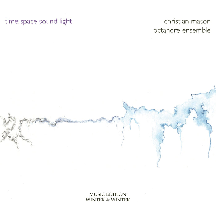 Octandre Ensemble - Christian Mason: Time - Space - Sound - Light - 910291-2