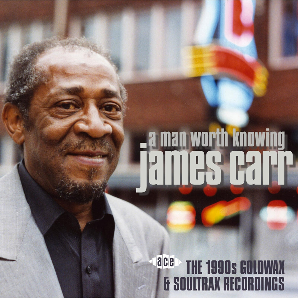 James Carr - A Man Worth Knowing: The 1990s Goldwax & Soultrax Recordings - CDCHD1120