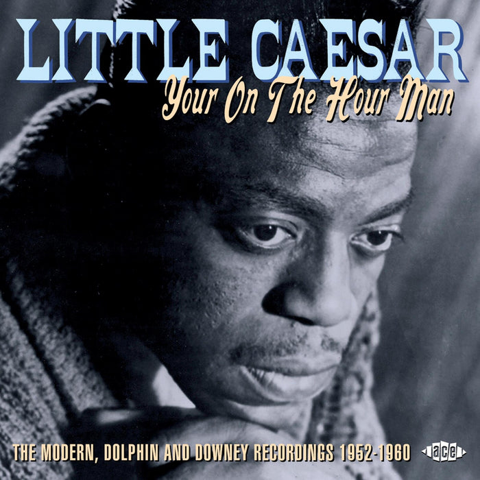 Little Caesar - Your On The Hour Man: The Modern, Dolphin And Downey Recordings 1952-1960 - CDCHD1193