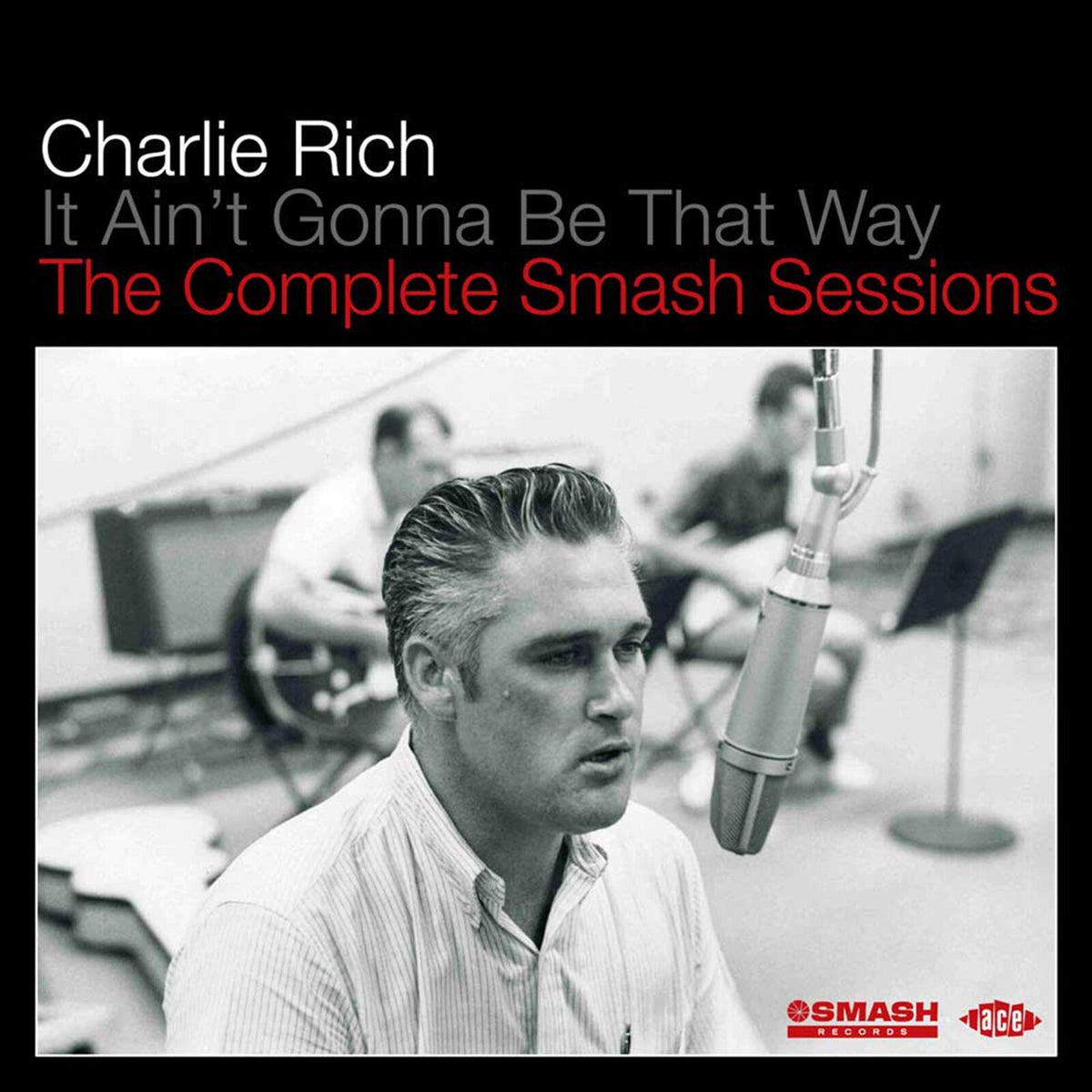 Charlie Rich - It Ain't Gonna Be That Way - The Complete Smash Sessions - CDCHD1298