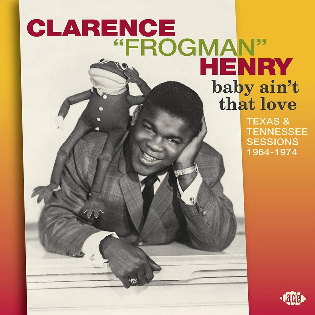 Clarence Frogman Henry - Baby Ain't That Love: Texas & Tennessee Sessions 1964-1974 - CDLUX016