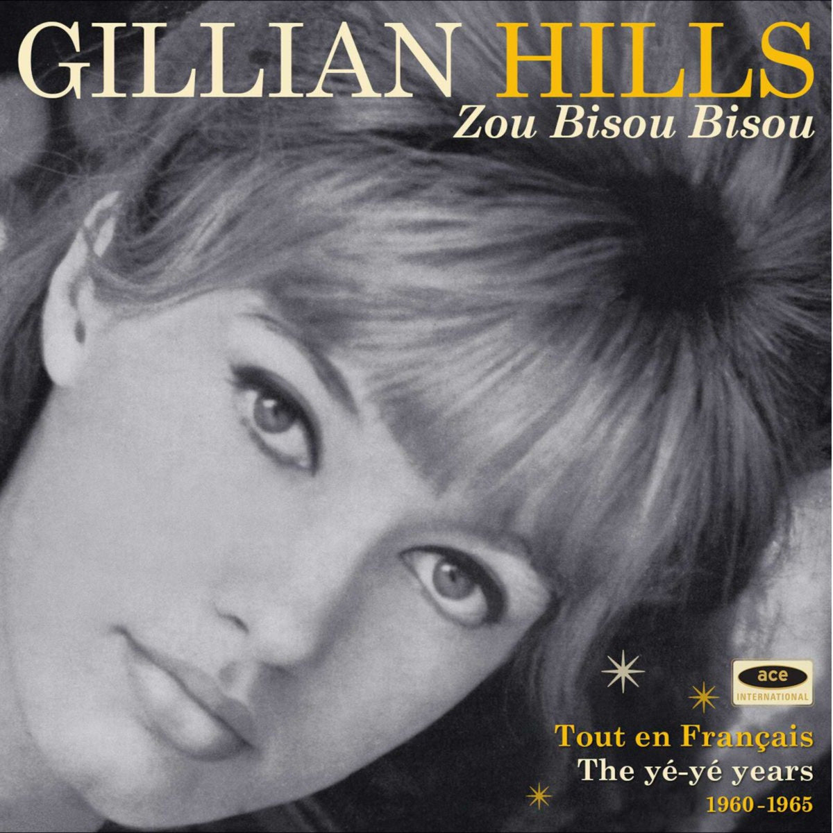 Gillian Hills - Zou Bisou Bisou: Tout En Francais: The Ye-Ye Years 1960-1965 - CDTOP1507