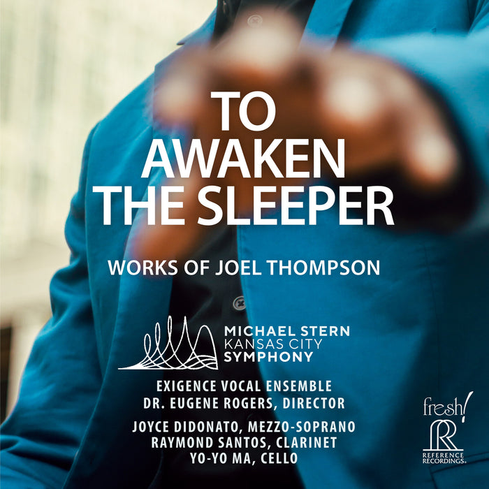 Kansas City Symphony; Exigence Vocal Ensemble; Joyce DiDonato; Yo-Yo-Ma; Michael Stern; Eugene Rogers - To Awaken The Sleeper - Works of Joel Thompson - FR-768